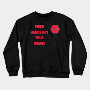 Video Games Rot Your Brains Crewneck Sweatshirt